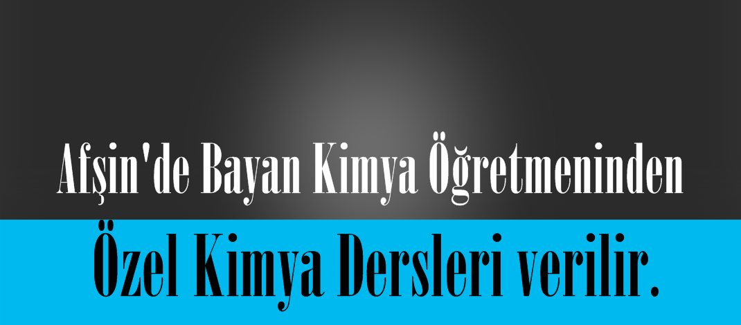 Bayan Kimya Öğretmeninden Özel Kimya Dersleri verilir.