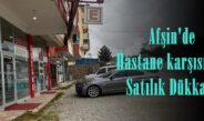 Afşin’de Hastane karşısında Satılık Dükkan!
