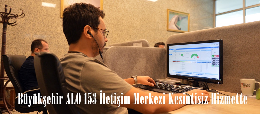 Büyükşehir ALO 153 İletişim Merkezi Kesintisiz Hizmette.