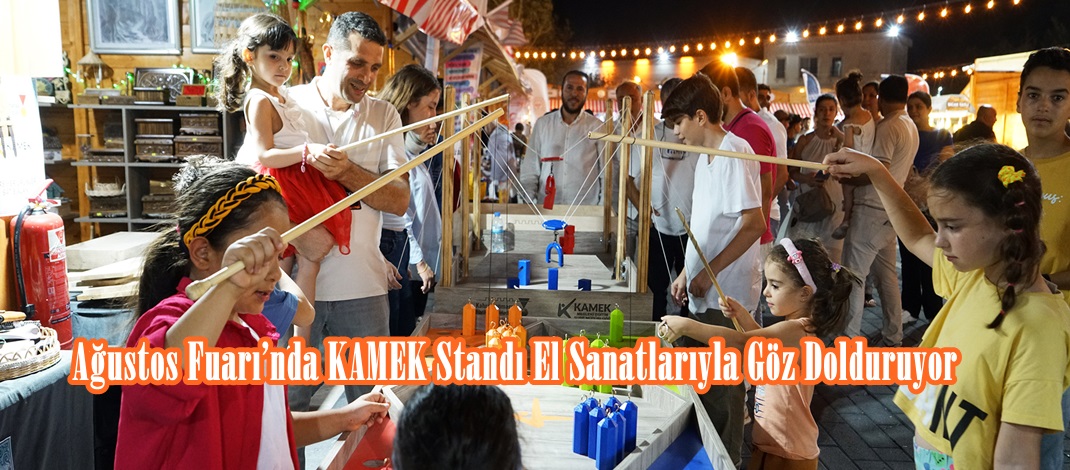 Ağustos Fuarı’nda KAMEK Standı El Sanatlarıyla Göz Dolduruyor.