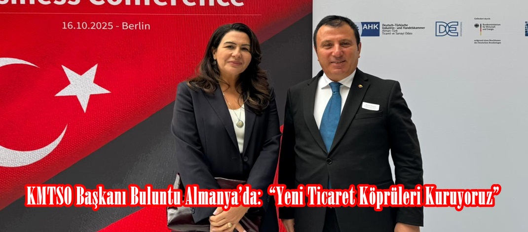 KMTSO Başkanı Buluntu Almanya’da:  “Yeni Ticaret Köprüleri Kuruyoruz”