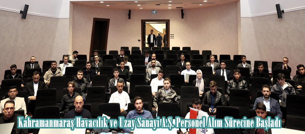 Kahramanmaraş Havacılık ve Uzay Sanayi A.Ş. Personel Alım Sürecine Başladı.