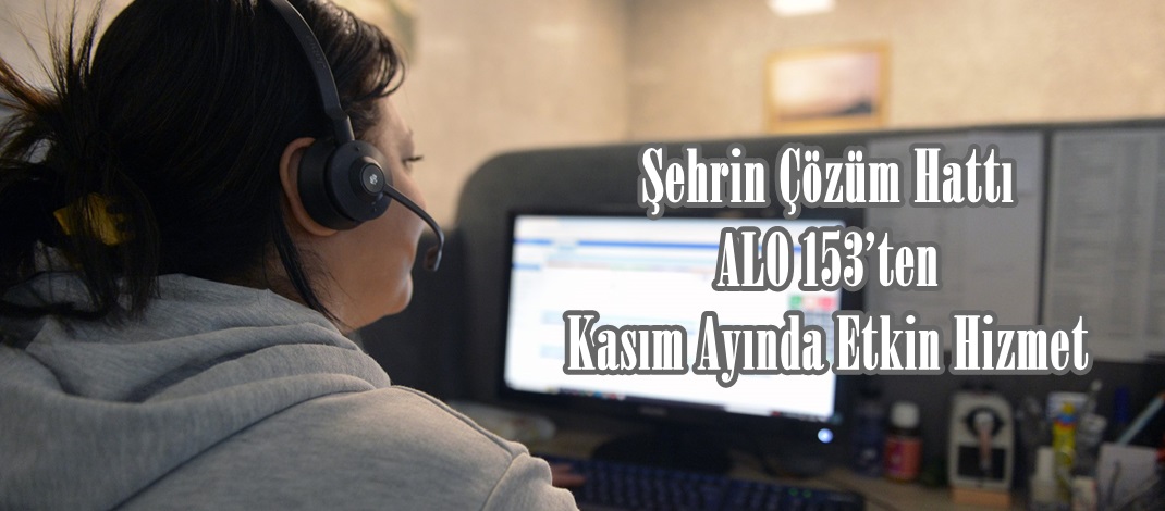 Şehrin Çözüm Hattı ALO 153’ten Kasım Ayında Etkin Hizmet.