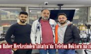Afşin Haber Merkezinden Antalya’da Telefon Doktoru’na ziyaret.