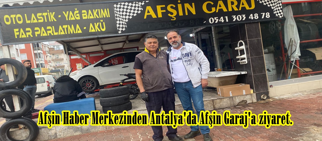 Afşin Haber Merkezinden Antalya’da Afşin Garaj’a ziyaret.