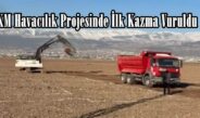 KM Havacılık Projesinde İlk Kazma Vuruldu.