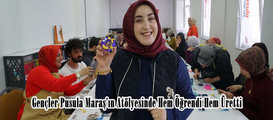 Gençler Pusula Maraş’ın Atölyesinde Hem Öğrendi Hem Üretti.