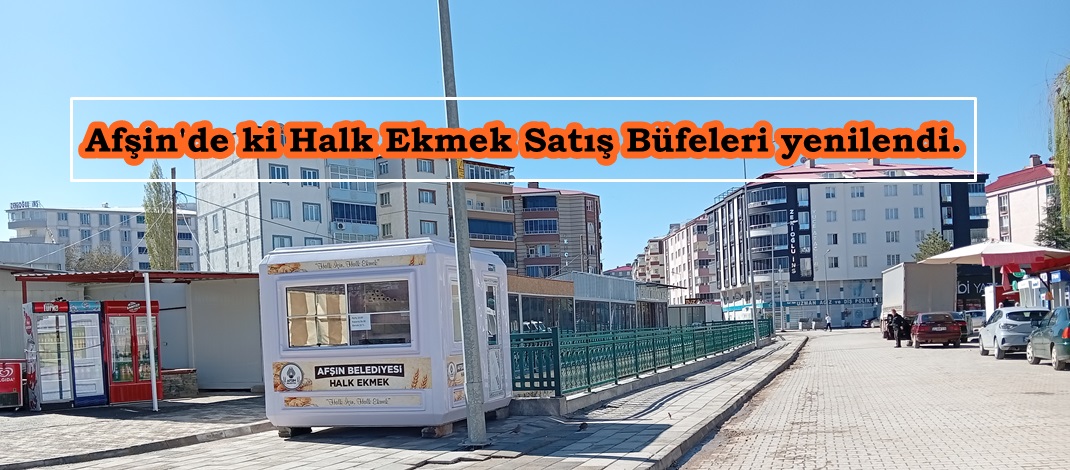 Afşin’de ki Halk Ekmek Satış Büfeleri yenilendi.