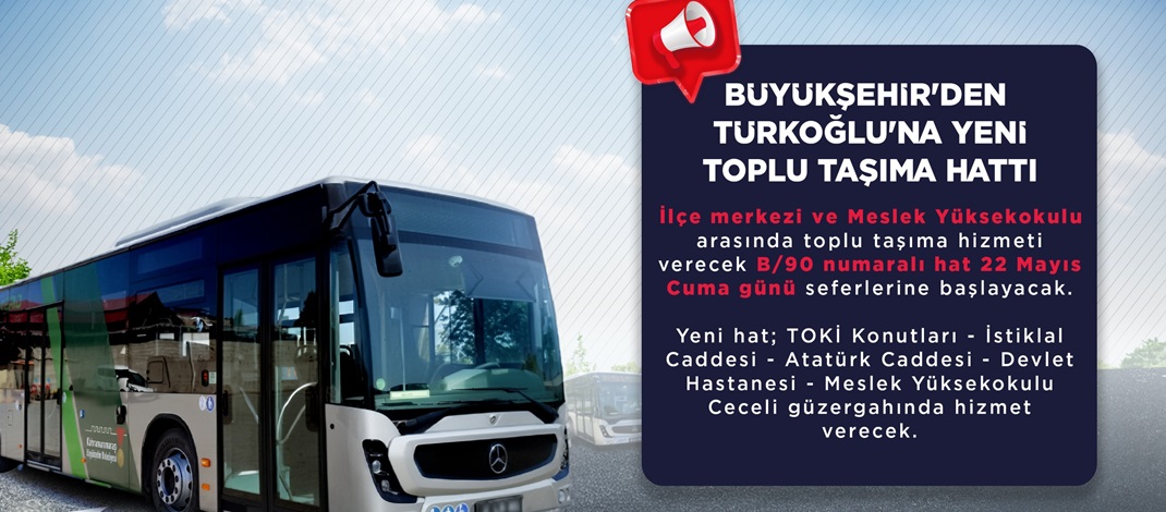 Büyükşehir’den Türkoğlu’na Yeni Toplu Taşıma Hattı.